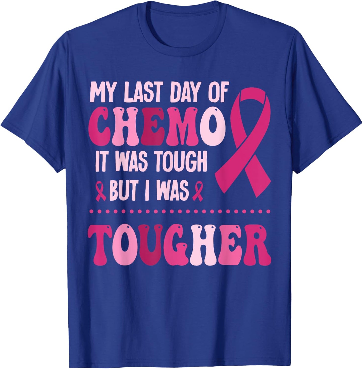 My Last Day Of Chemo It Was Tough But I Was Tougher T-Shirt - T-Shirt | Royal