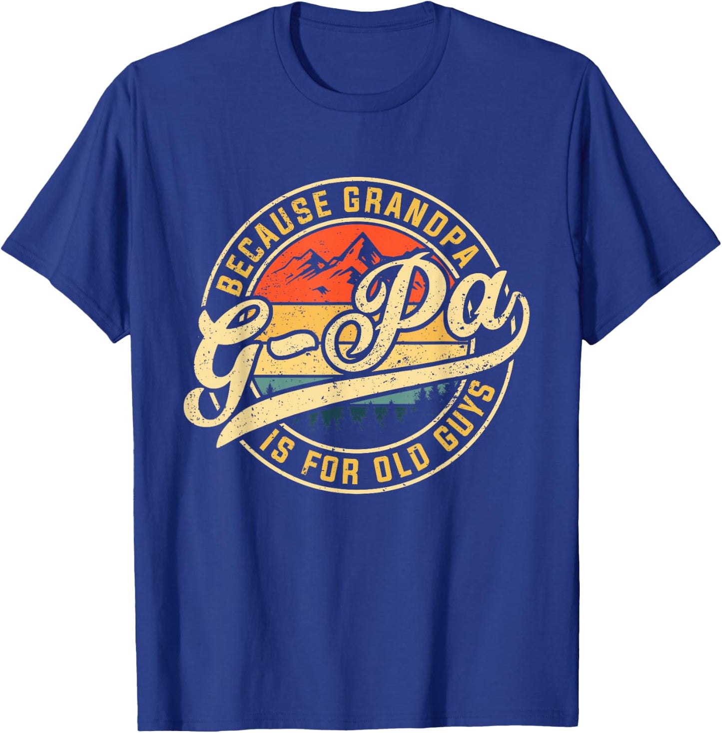 G-pa Because Grandpa is For Old Guys Funny Father's Day T-Shirt - T-Shirt | Royal
