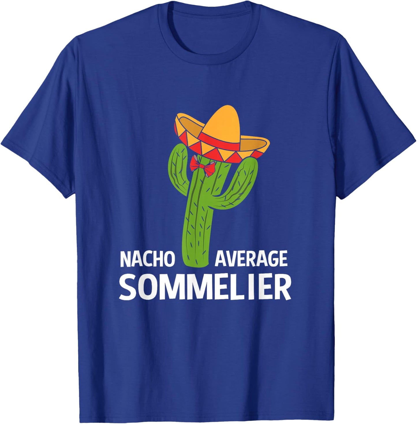 Funny Nacho Average Mexican Cactus Sommelier T-Shirt - T-Shirt | Royal