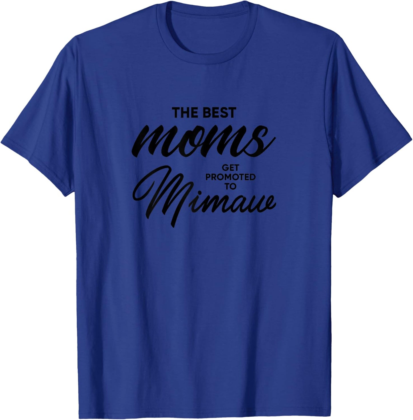Mimaw Gift: The Best Moms Get Promoted To T-Shirt - T-Shirt | Royal