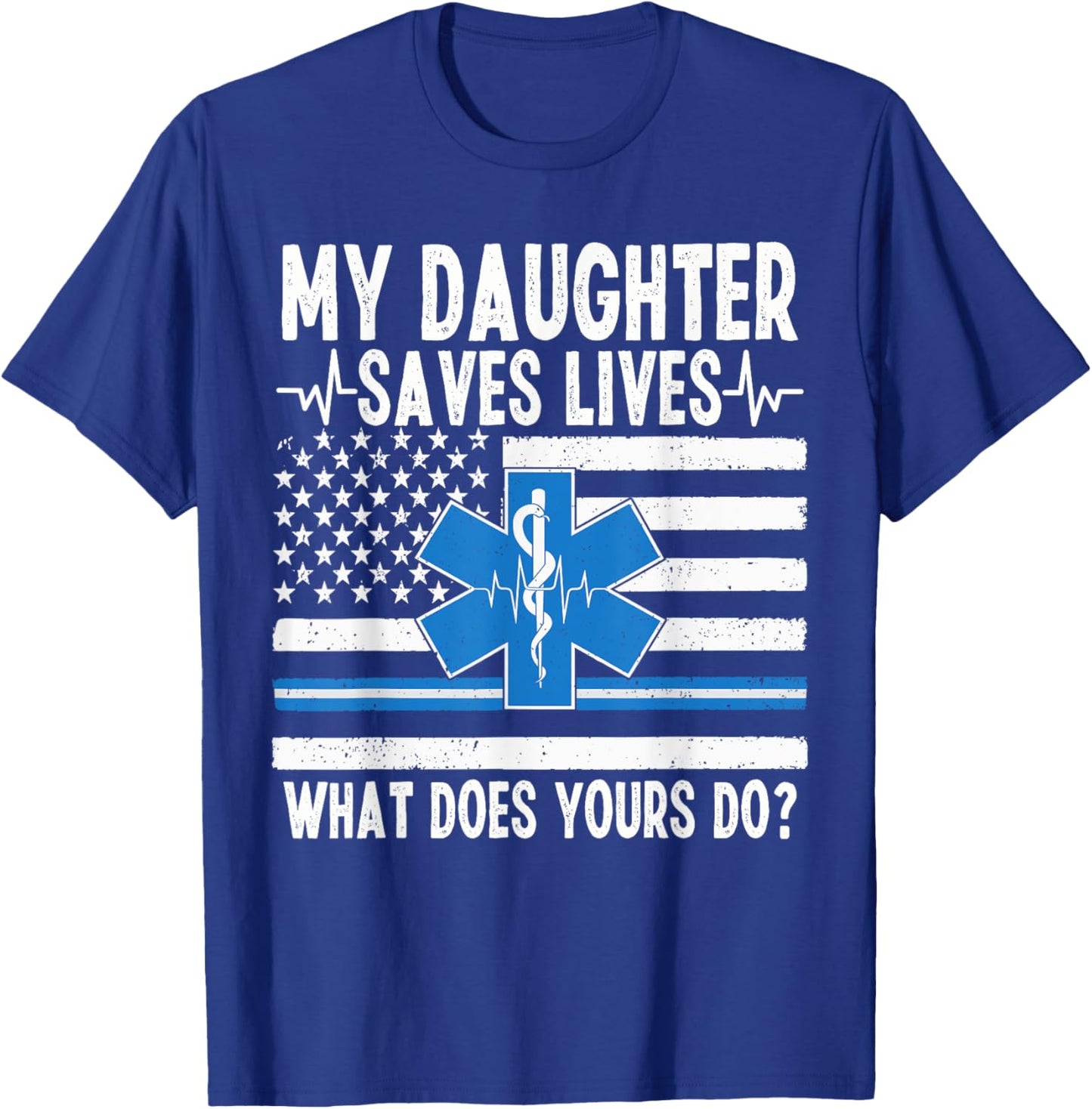 My Daughter Saves Lives EMT Dad Of An EMT Father T-Shirt - T-Shirt | Royal