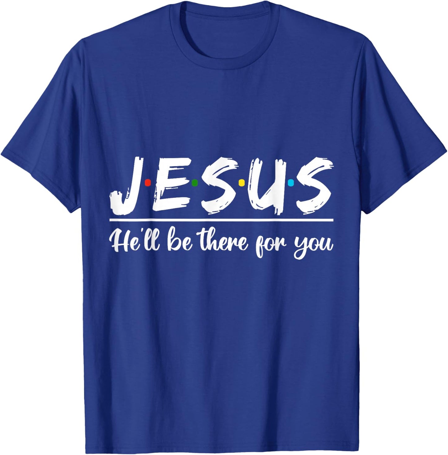 Jesus He'll Be There For You Faith Quote T-Shirt - T-Shirt | Royal