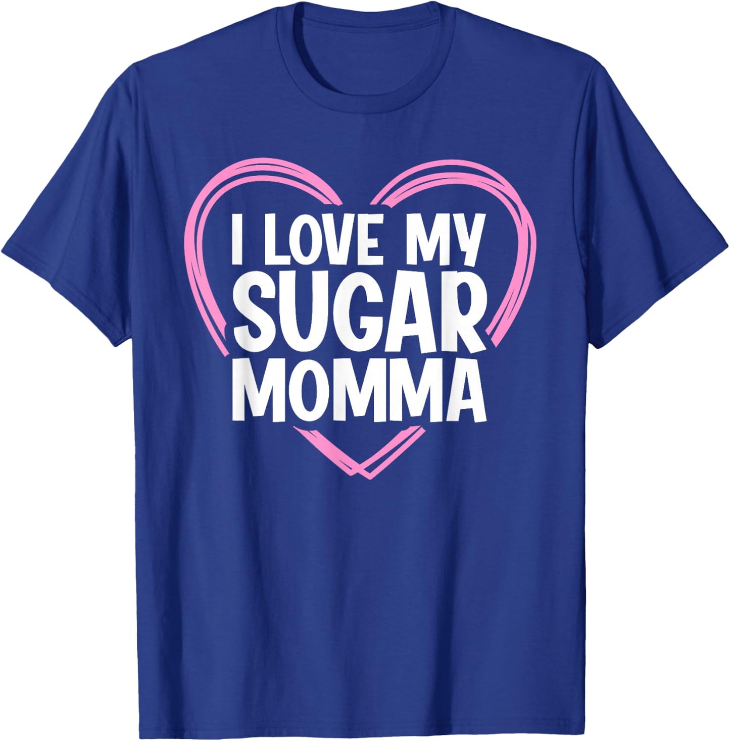 I Love My Sugar Momma T-Shirt - T-Shirt | Royal