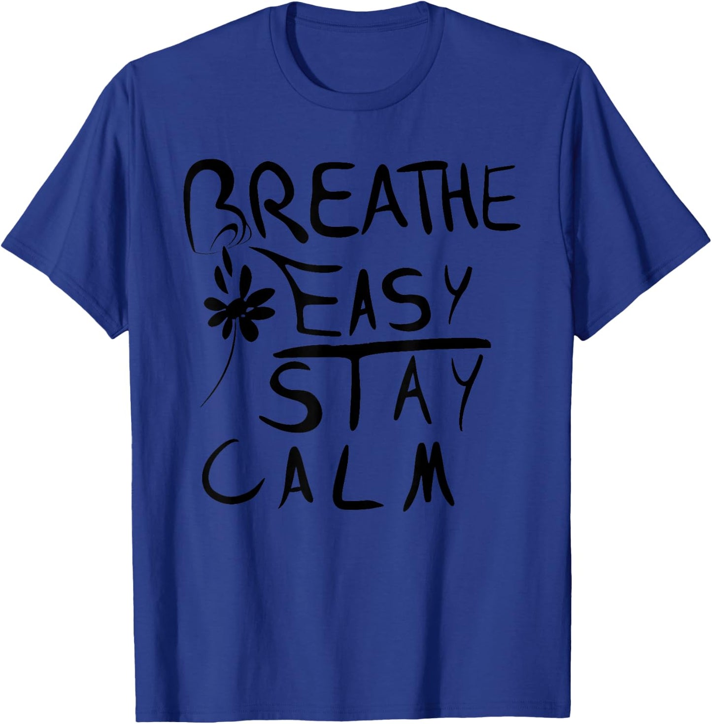 Breathe Easy, Stay Calm Funny design T-Shirt - T-Shirt | Royal