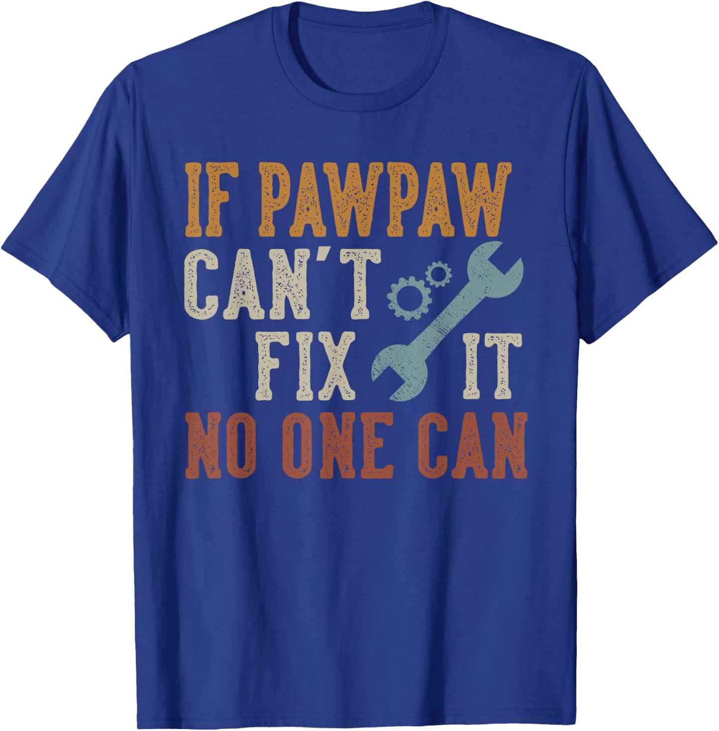 If Pawpaw Can't Fix It No One Can Funny Pawpaw Father's Day T-Shirt - T-Shirt | Royal