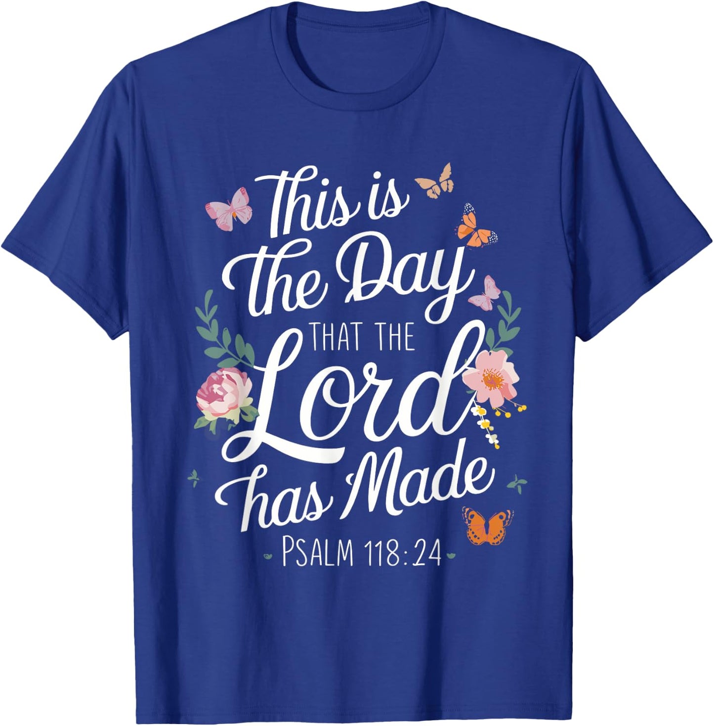 THIS IS THE DAY THE LORD HAS MADE | Psalms 118 : 24 T-Shirt - T-Shirt | Royal