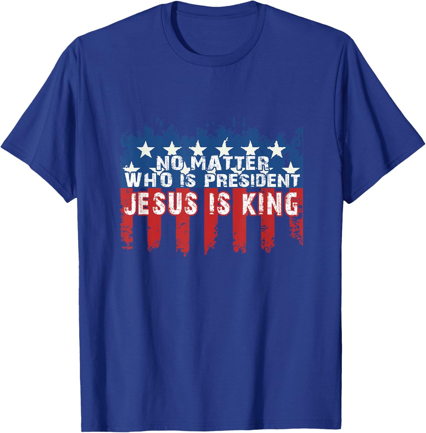 Jesus is King Not Matter Who is President T-Shirt - T-Shirt | Royal
