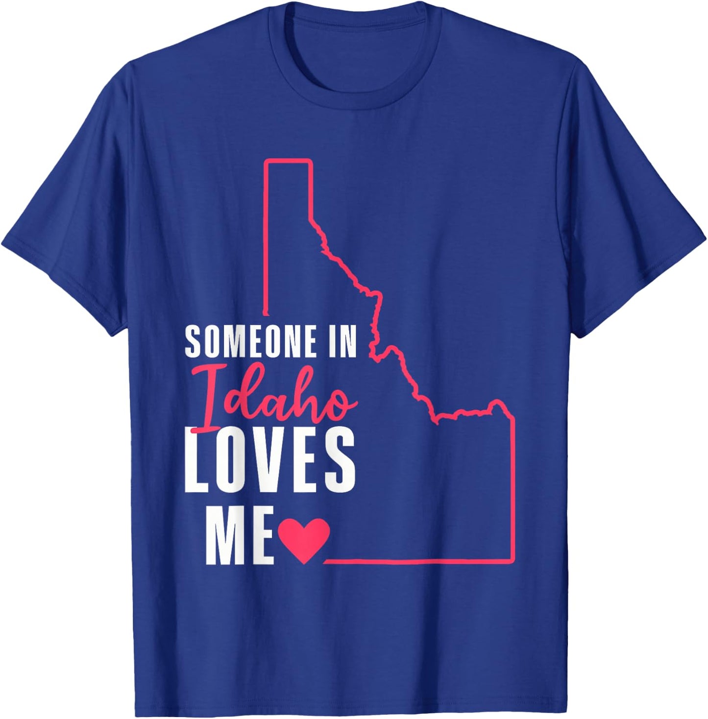 Someone In Idaho Loves Me T-Shirt - T-Shirt | Royal