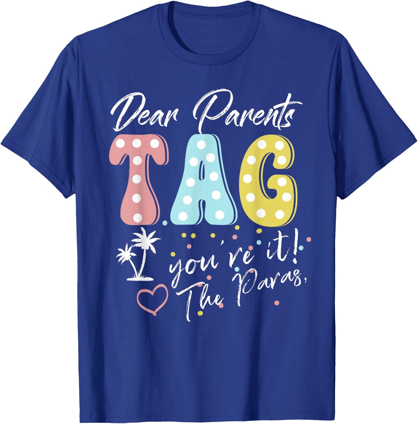 Dear Parents Tag You're It Love Paraprofessionals Funny T-Shirt - T-Shirt | Royal