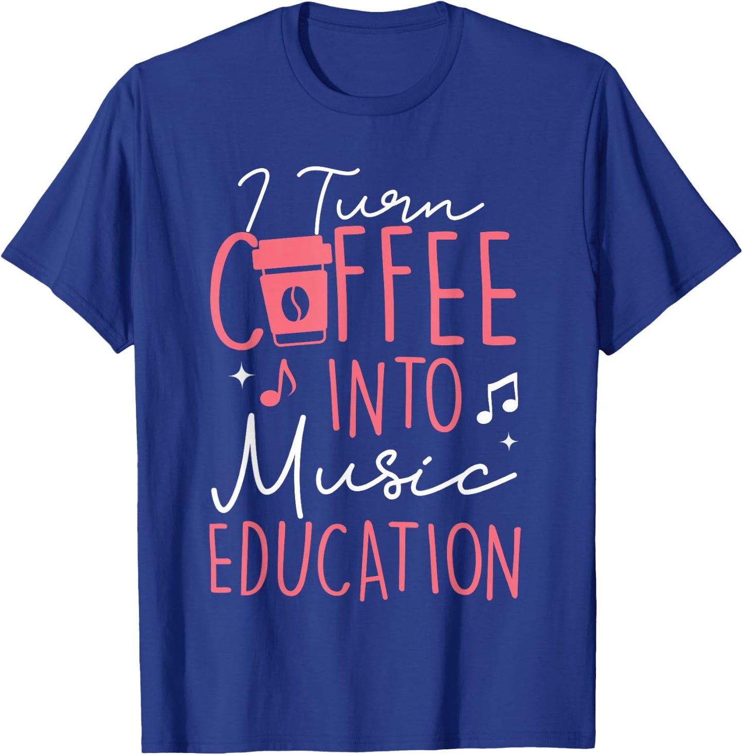 I Turn Coffee Into Music Education Funny Music Teacher Women T-Shirt - T-Shirt | Royal