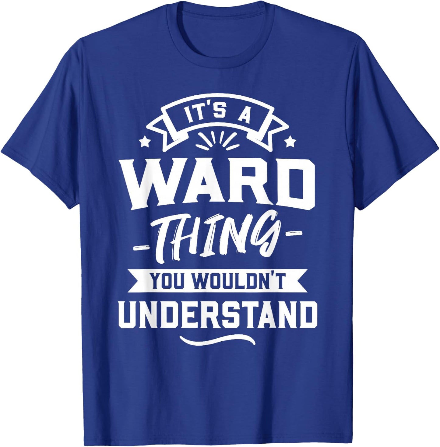 It's A Ward Thing You Wouldn't Understand - Surname Gift T-Shirt - T-Shirt | Royal
