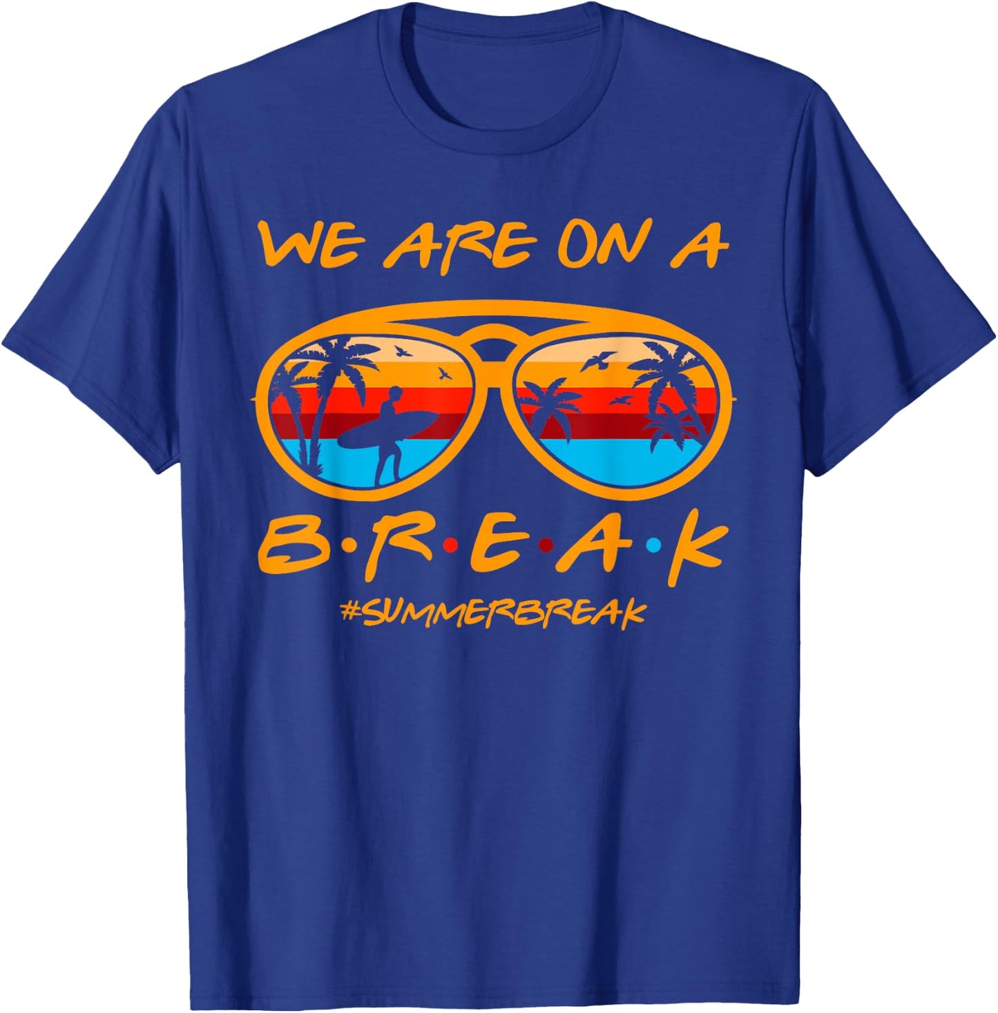 We Are On A Break Teacher Glasses Summer Break Hello Summer T-Shirt - T-Shirt | Royal