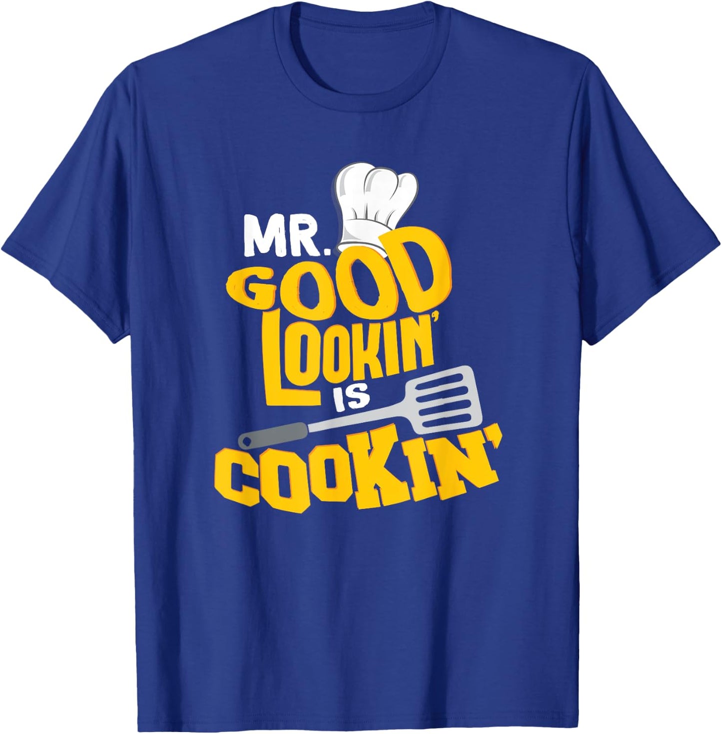 Mr. Good Lookin' is Cookin'! Funny Grilling SHirt T-Shirt - T-Shirt | Royal