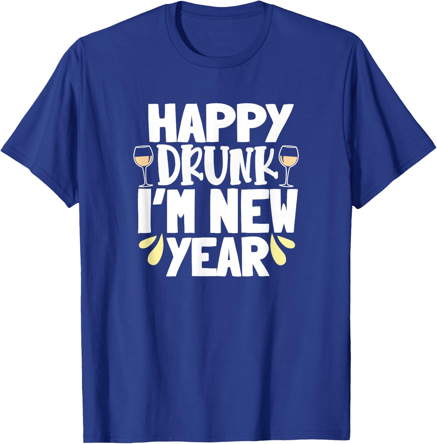 Happy Drunk I'm New Year Funny New Year's Eve Wine T-Shirt - T-Shirt | Royal