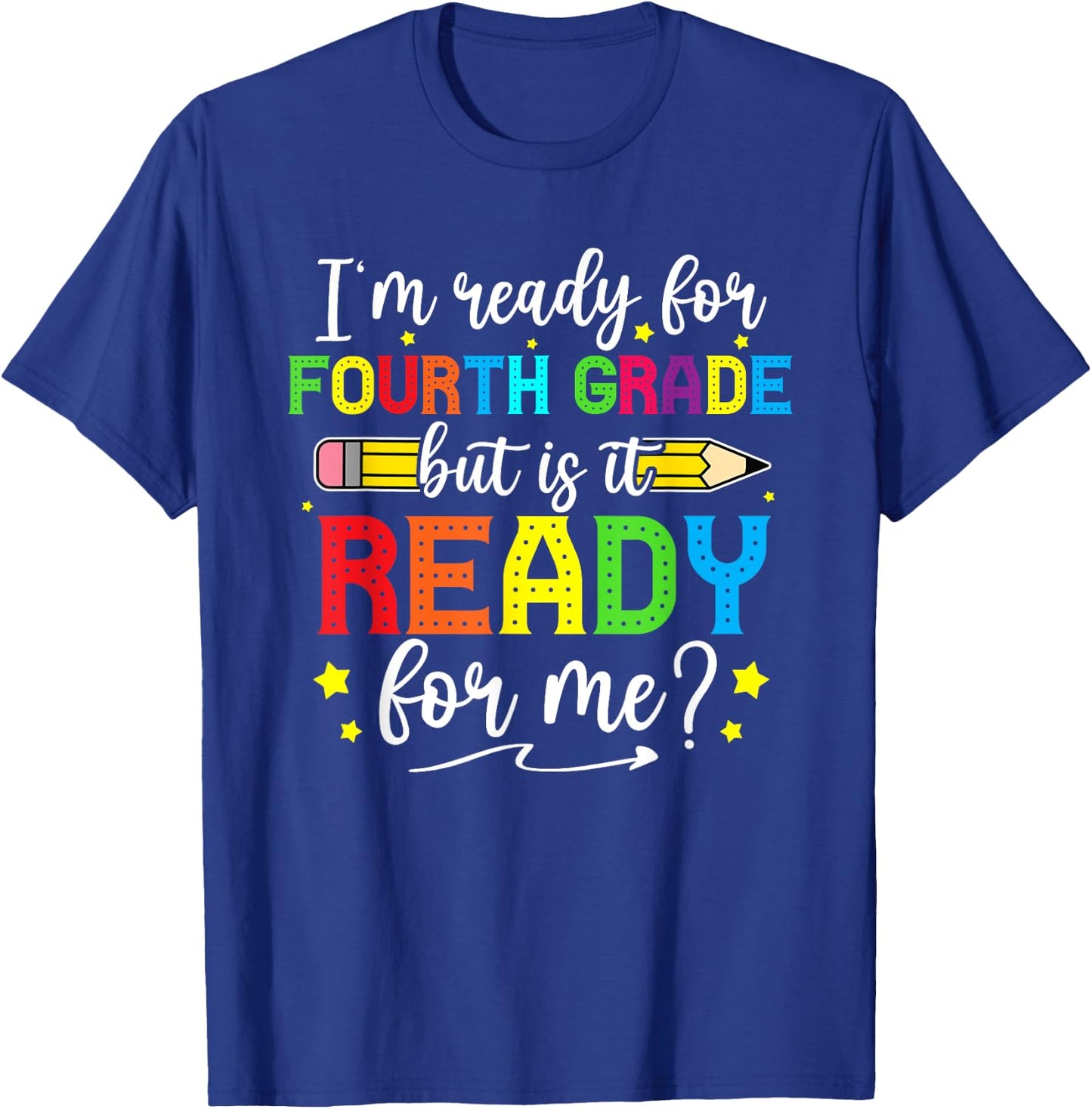 I'm Ready For Fourth Grade But Is It Ready For Me Students T-Shirt - T-Shirt | Royal