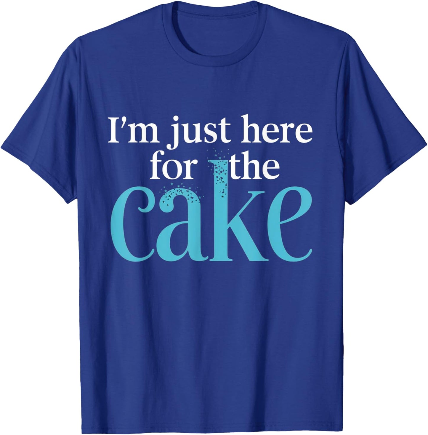 I'm Just Here For The Cake Funny T-Shirt - T-Shirt | Royal