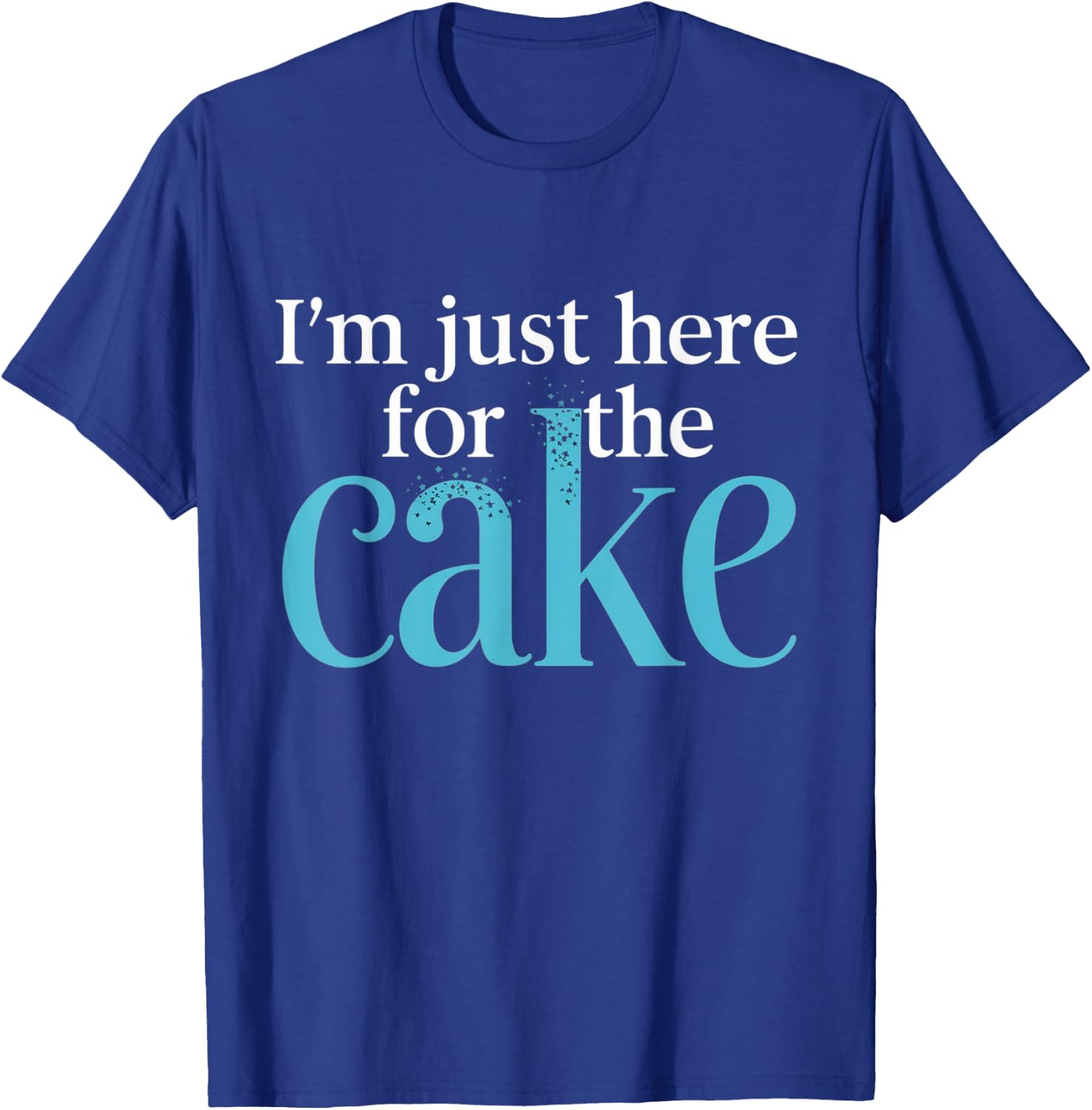 I'm Just Here For The Cake Funny T-Shirt - T-Shirt | Royal