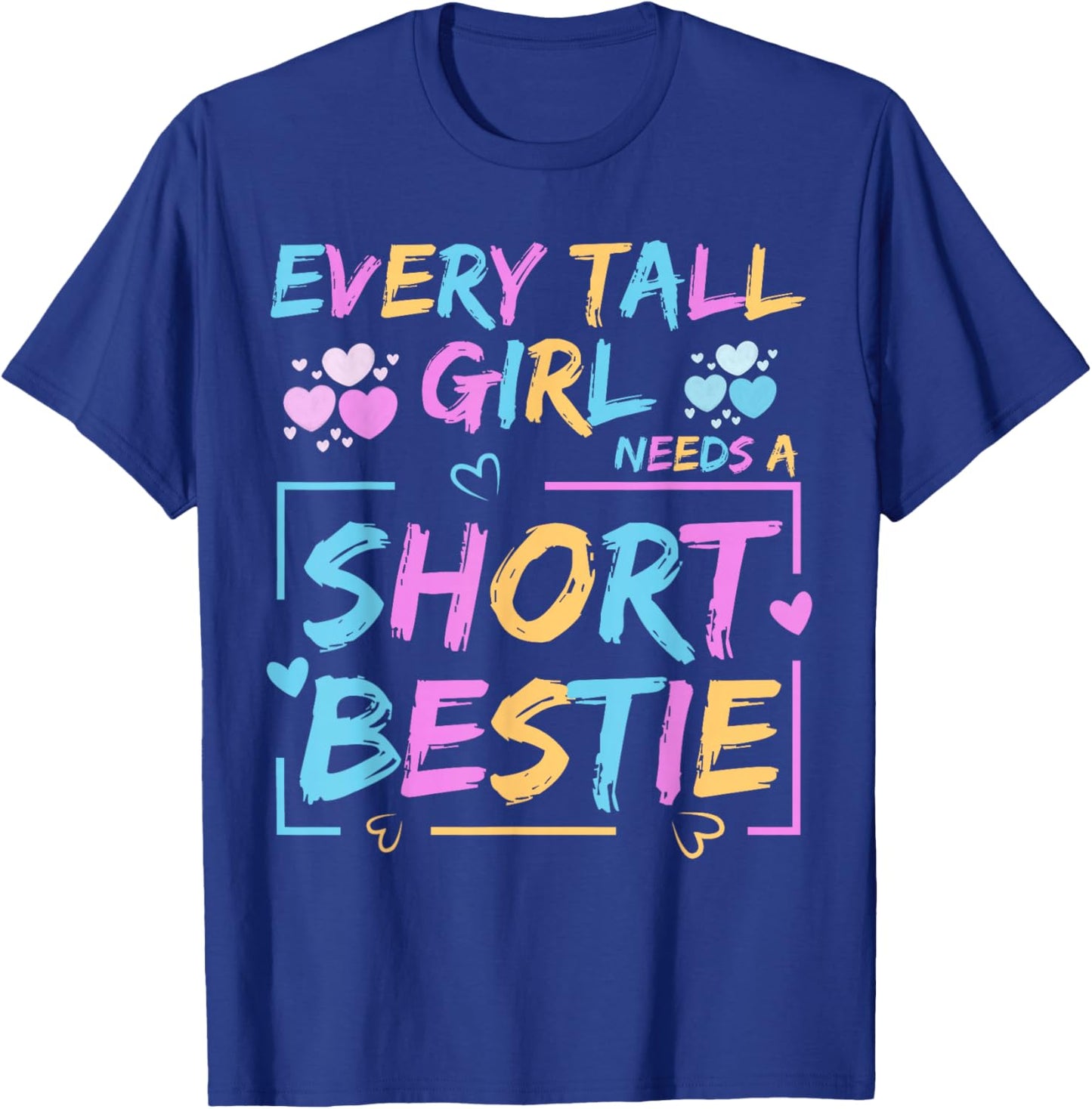 Best Friend Matching Every Tall Girl Needs A Short Bestie T-Shirt - T-Shirt | Royal
