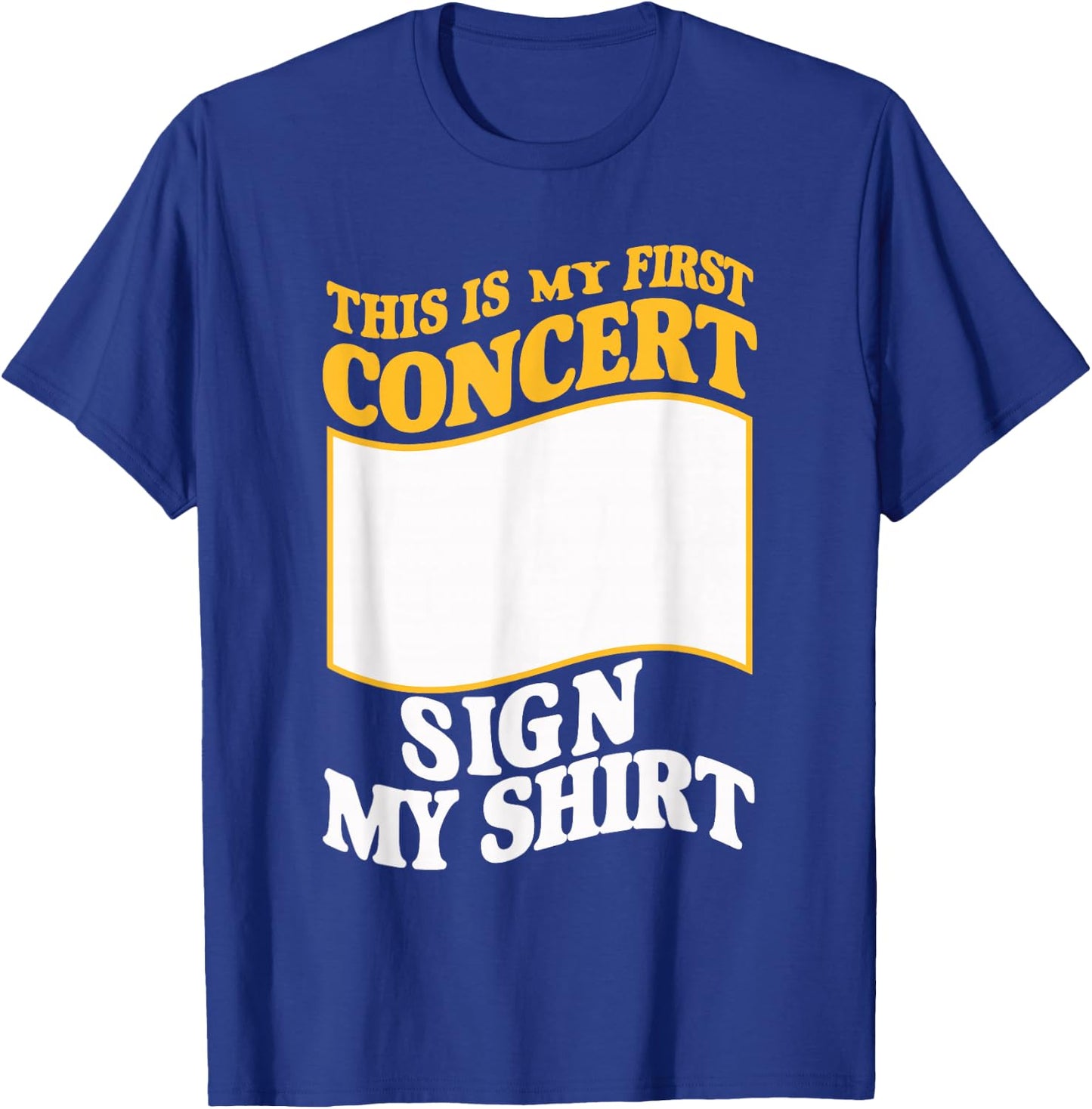 This Is My First Concert Sign My T-Shirt - T-Shirt | Royal