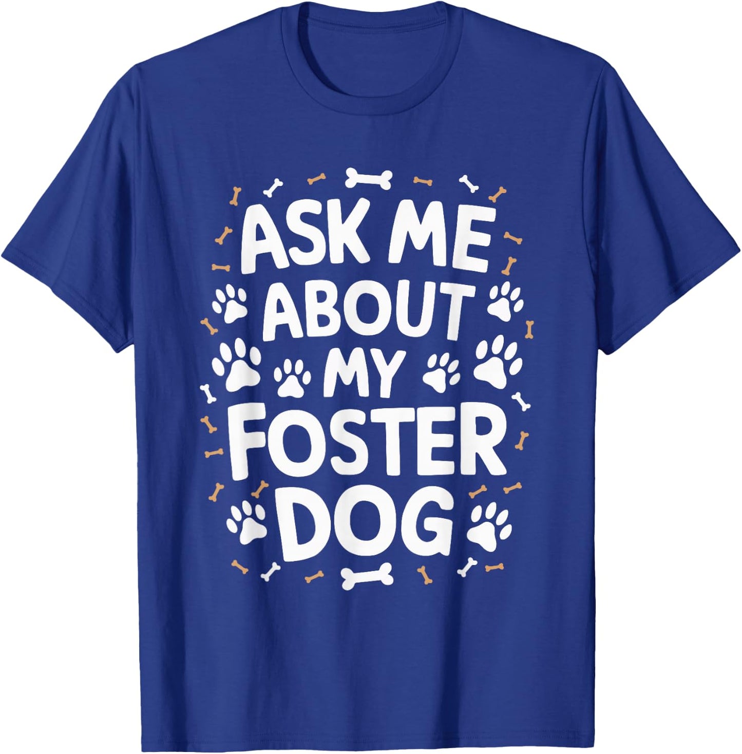 Ask Me About My Foster Dog T-Shirt - T-Shirt | Royal