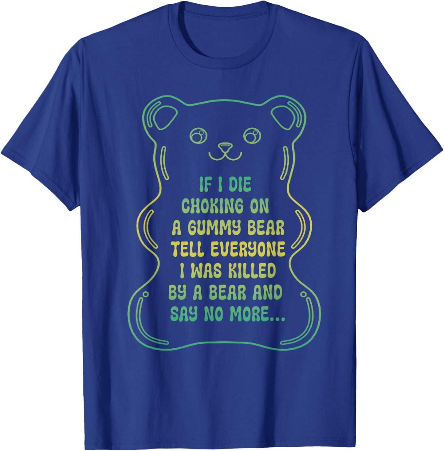If I Die Choking On A Gummy Bear Tell Everyone T-Shirt - T-Shirt | Royal