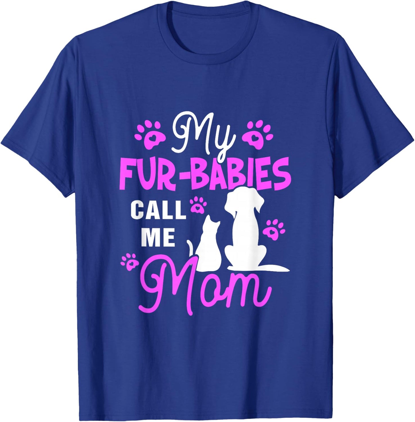 My Fur-Babies Call Me Mom Dog Cat Lover Mother Father Day T-Shirt - T-Shirt | Royal