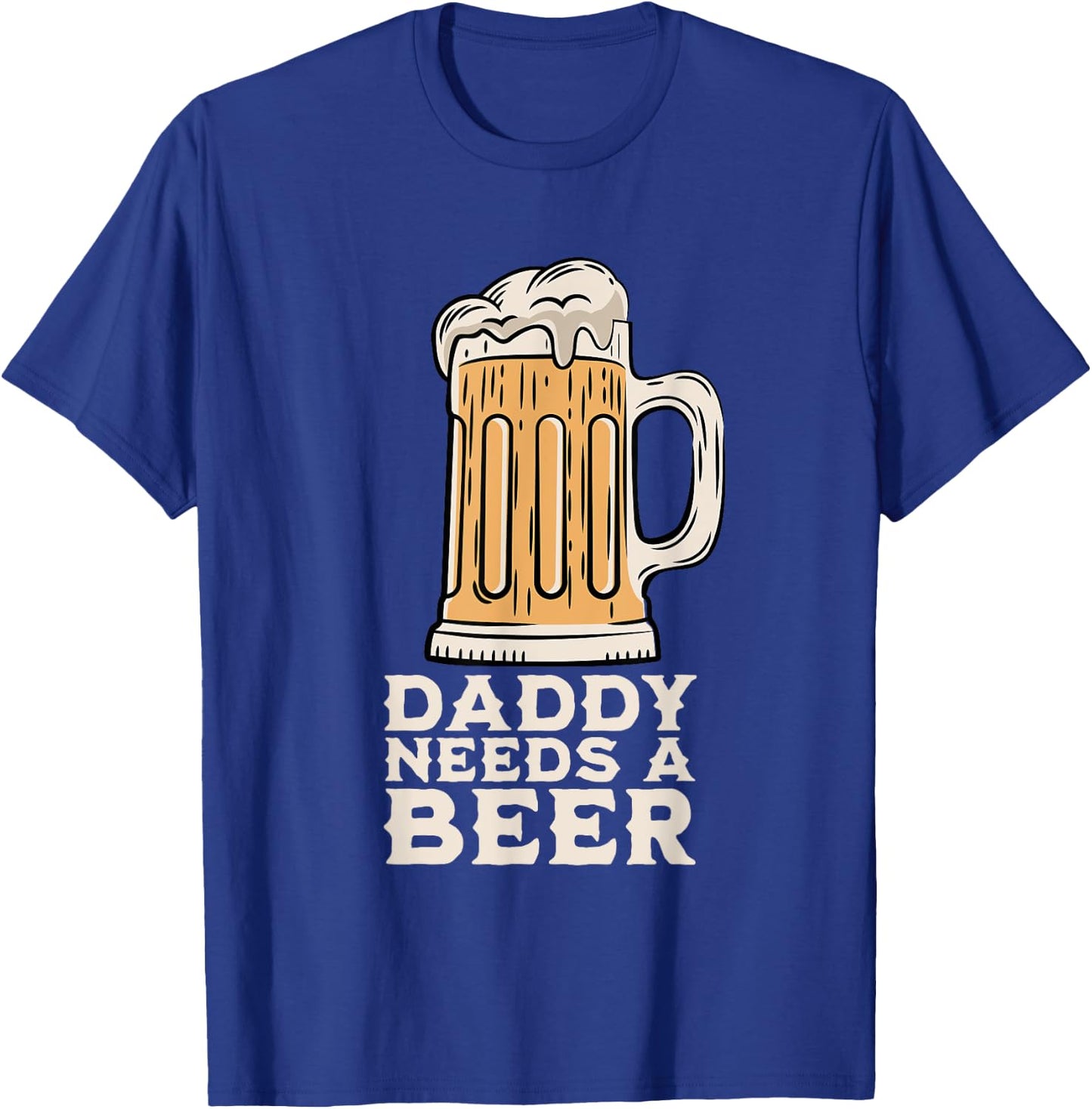 Daddy Needs A Beer Funny Design for Beer Lover Dad Men T-Shirt - T-Shirt | Royal