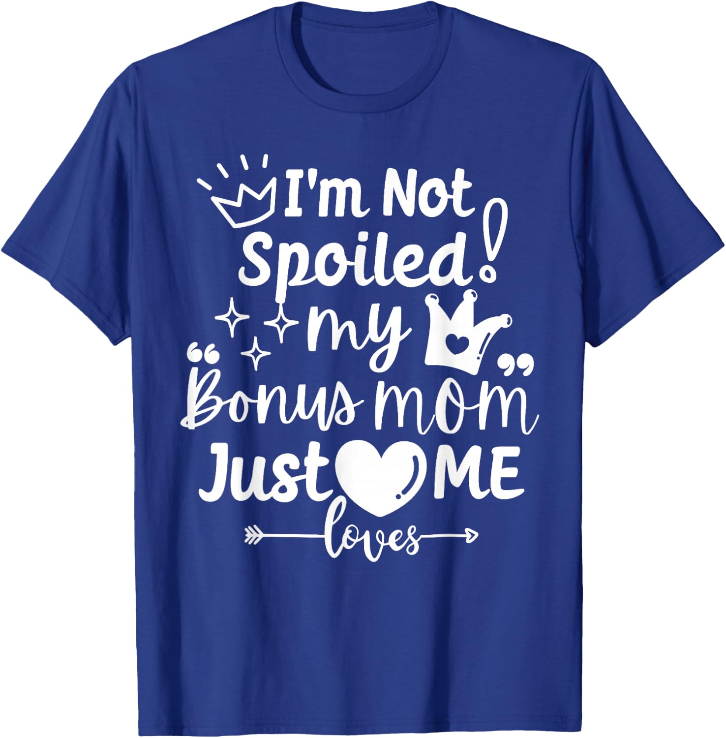 I'm Not Spoiled My Bonus Mom Just Loves Me Favorite Children T-Shirt - T-Shirt | Royal