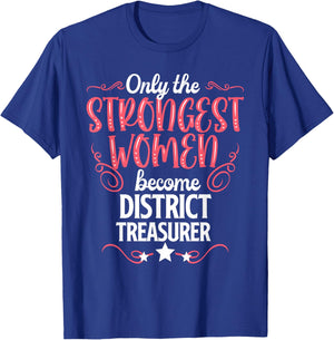 Only The Strongest Women Become District Treasurer T-Shirt - T-Shirt | Royal