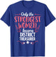 Only The Strongest Women Become District Treasurer T-Shirt - T-Shirt | Royal