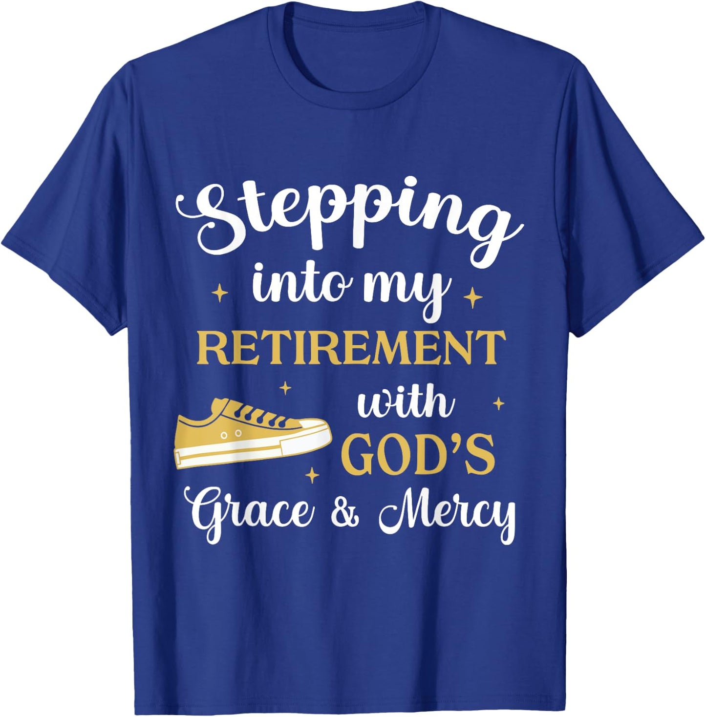 Stepping Into My Retirement With God's Grace And Mercy T-Shirt - T-Shirt | Royal