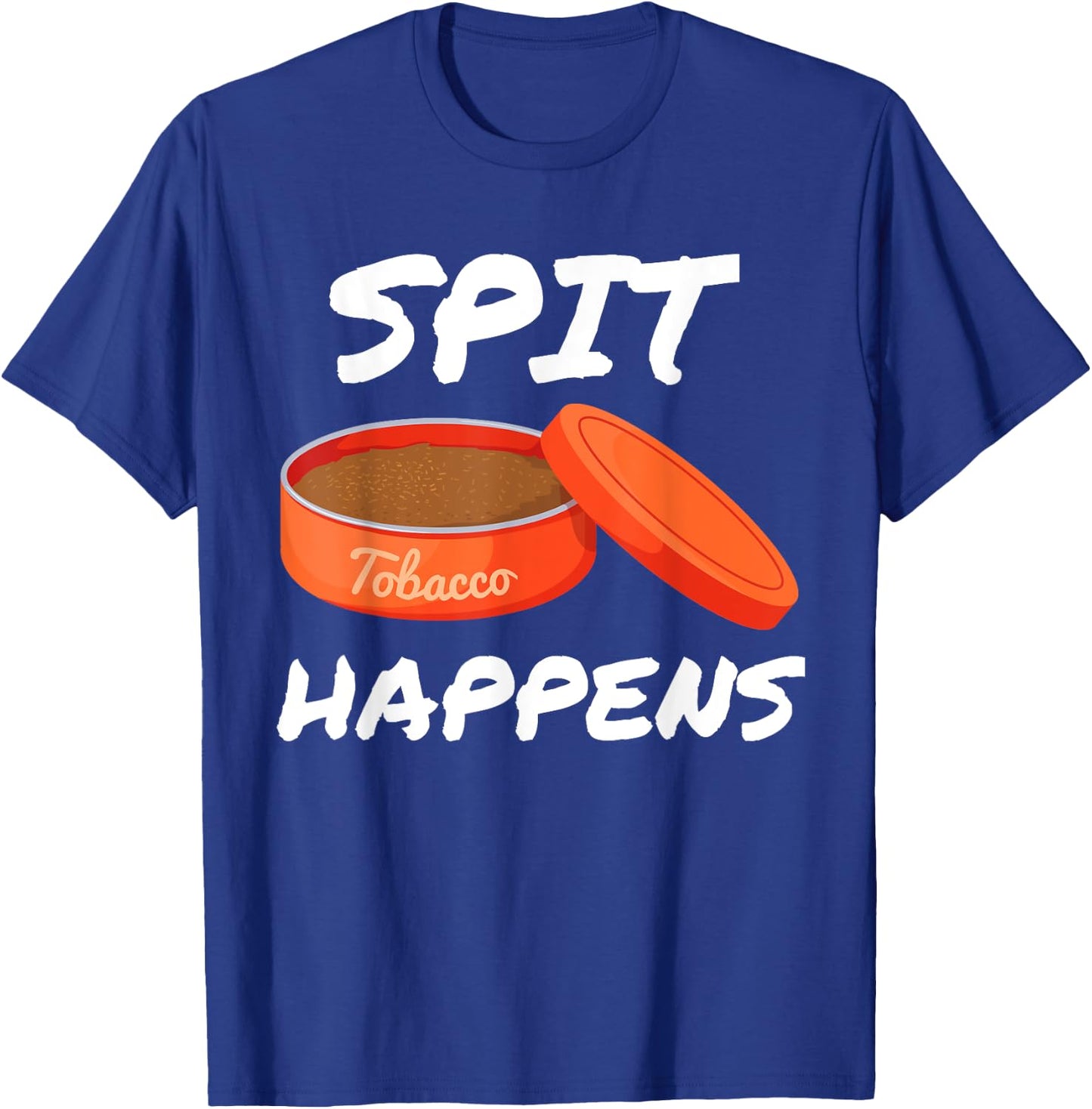 Spit Happens When You Dip Or Chew Tobacco Smokeless T-Shirt - T-Shirt | Royal