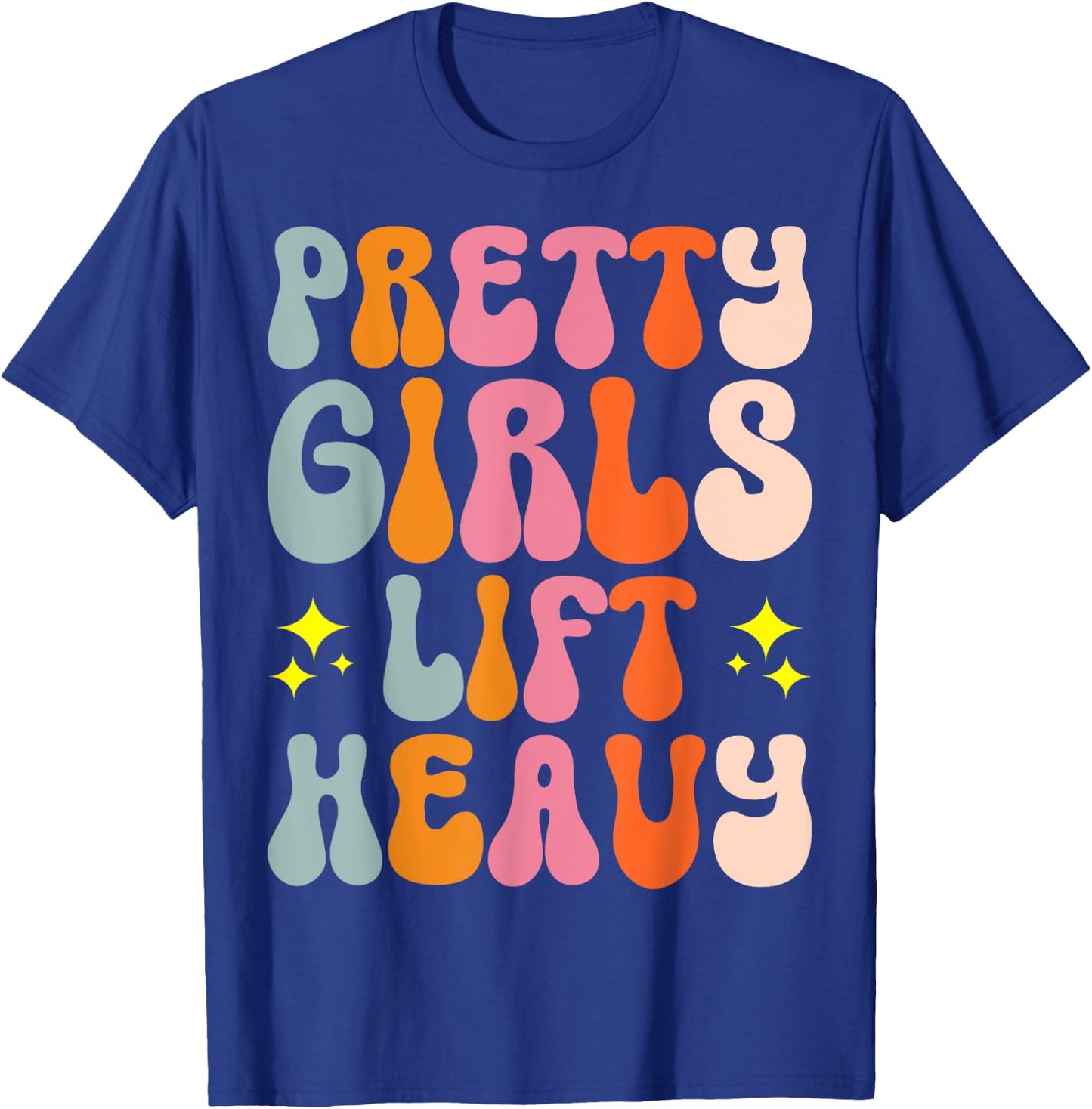 Pretty Girls Lift Heavy T-Shirt - T-Shirt | Royal
