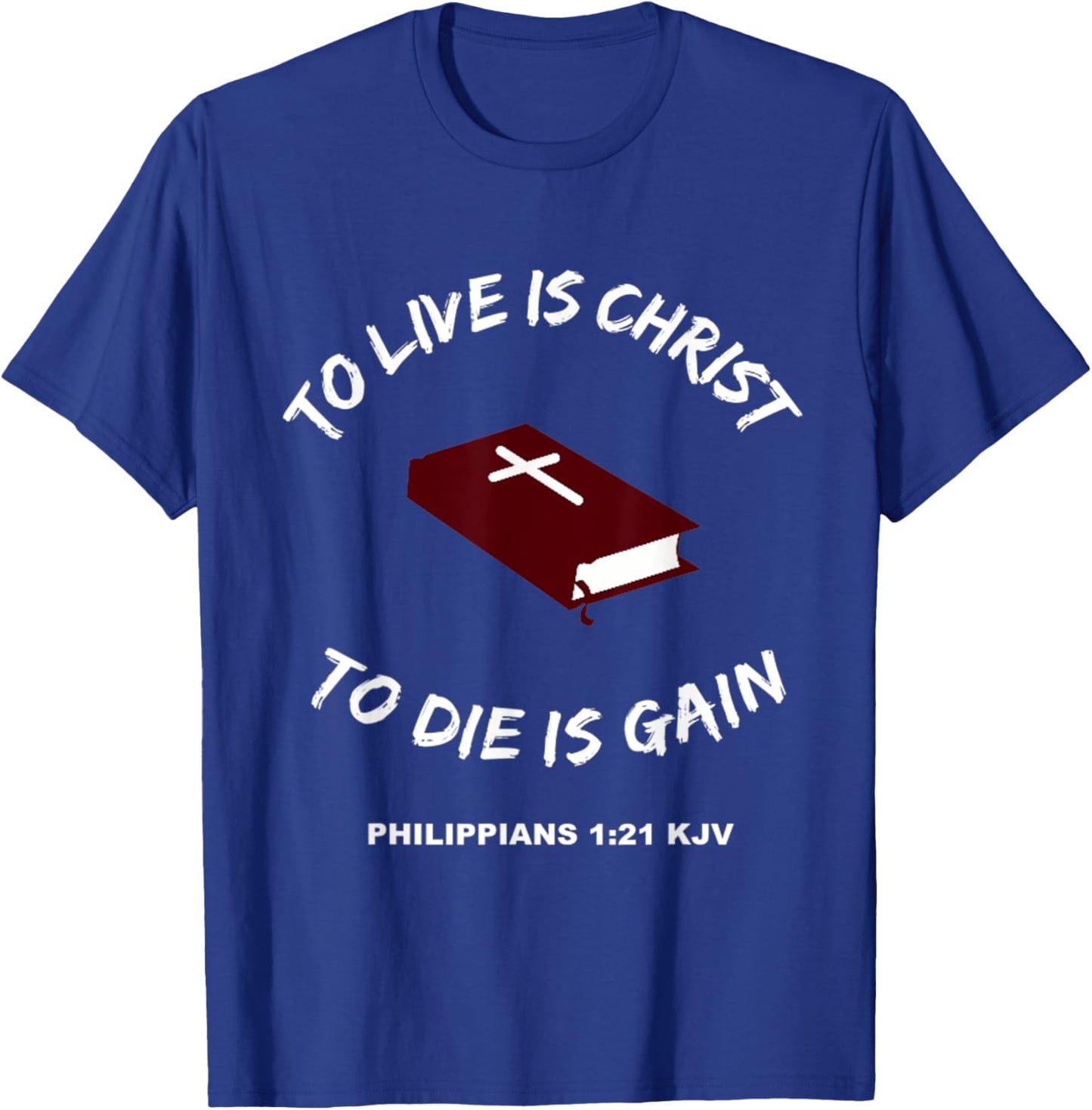 Christian Bible Scripture Verses Philippians 1:21 T-Shirt - T-Shirt | Royal