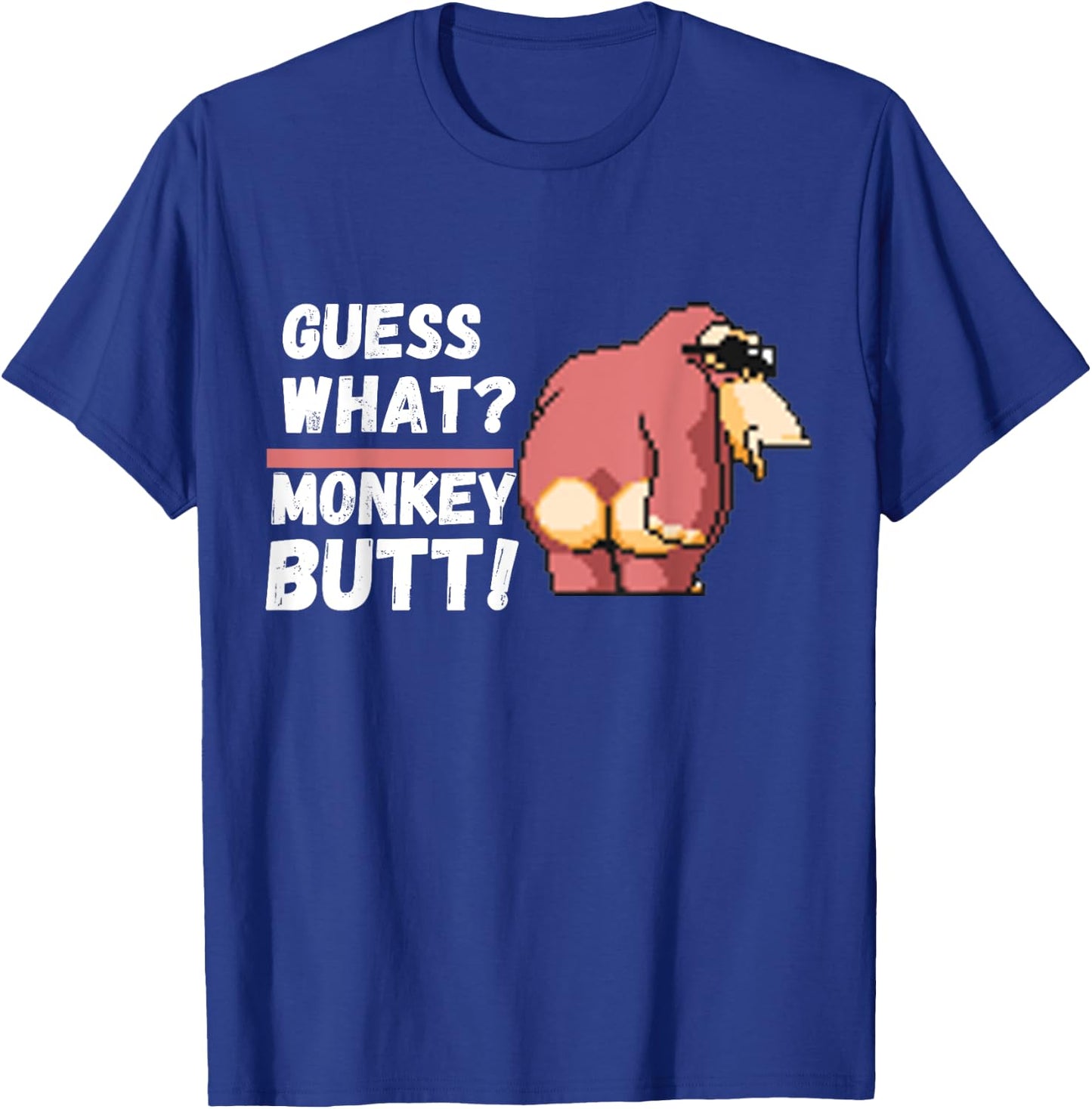 Funny Guess What ? Monkey Butt ! | Funny T-Shirt - T-Shirt | Royal