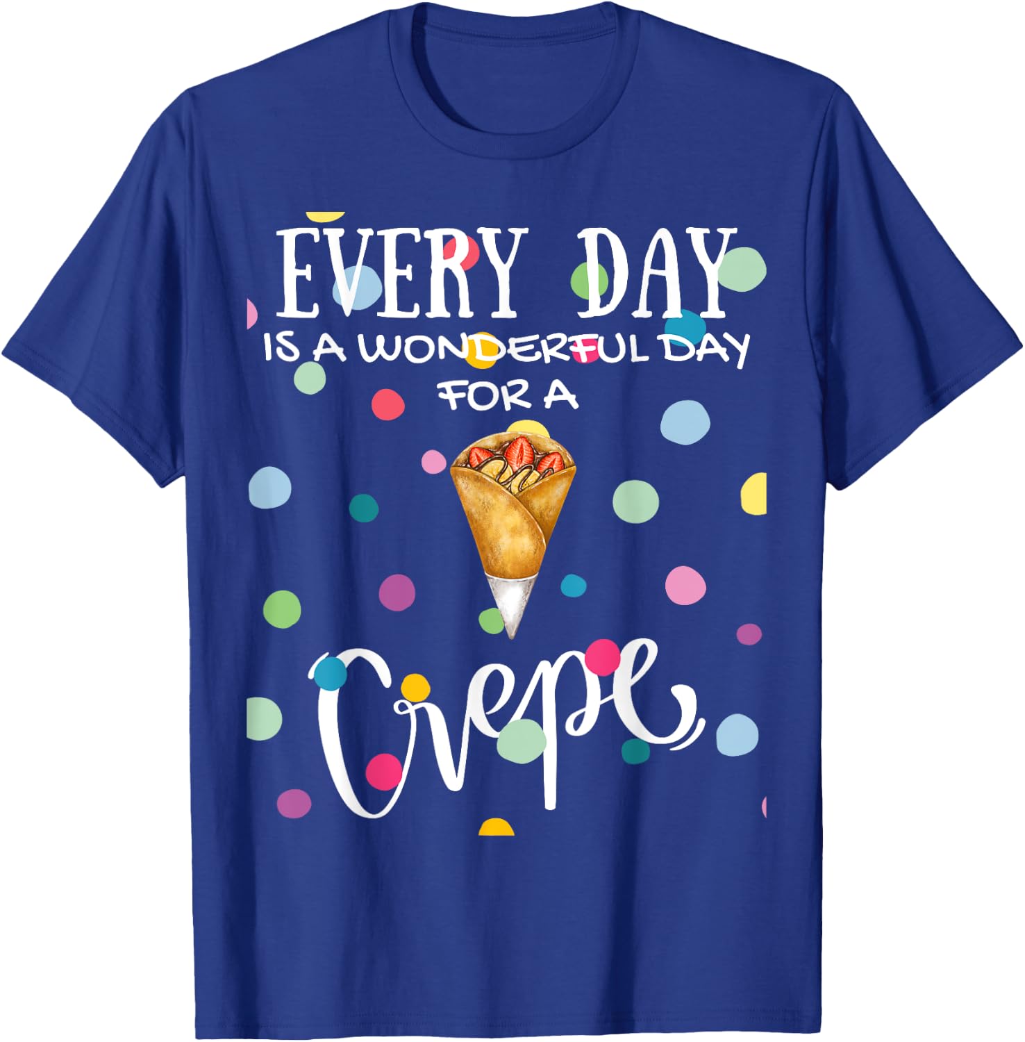 Funny Every Day Is A Wonderful Day For A Crepe Brunch T-Shirt - T-Shirt | Royal