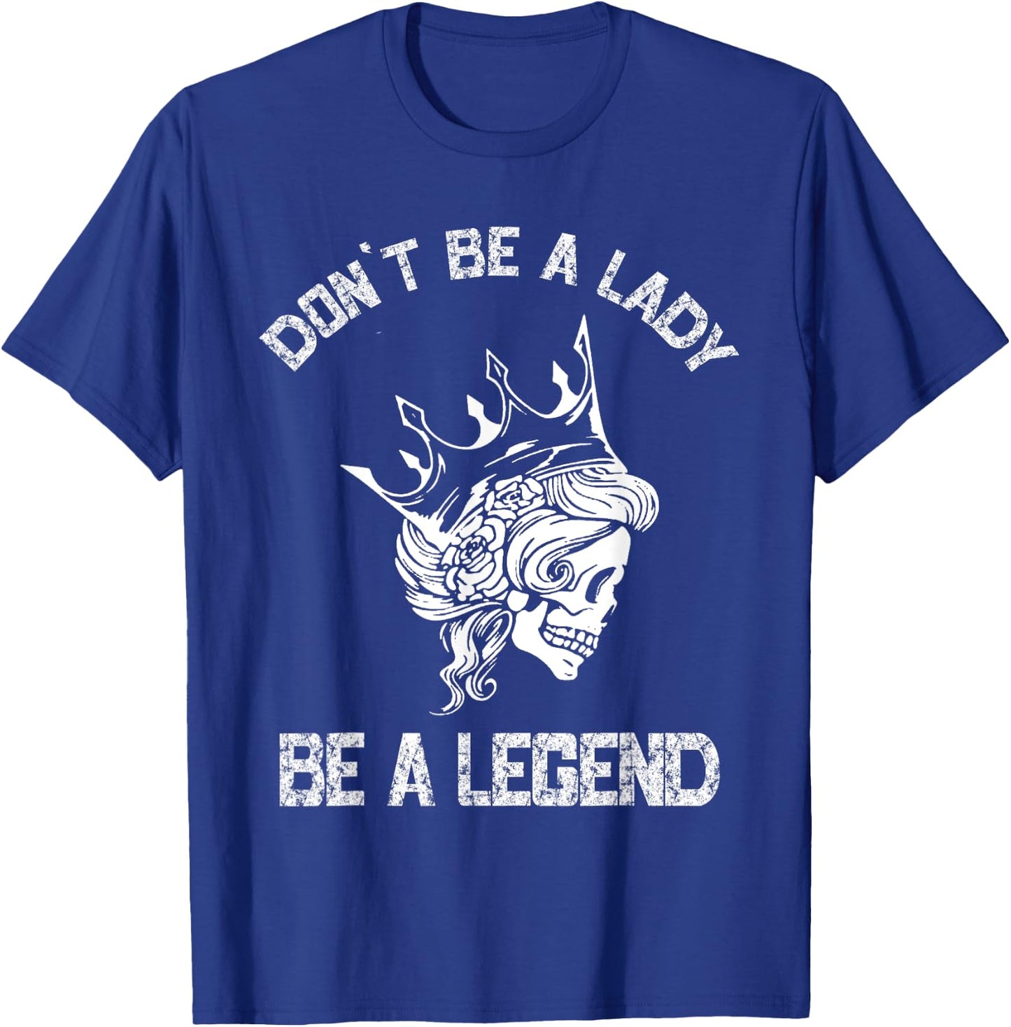Don't Be A Lady Be A Legend Lady T-Shirt - T-Shirt | Royal