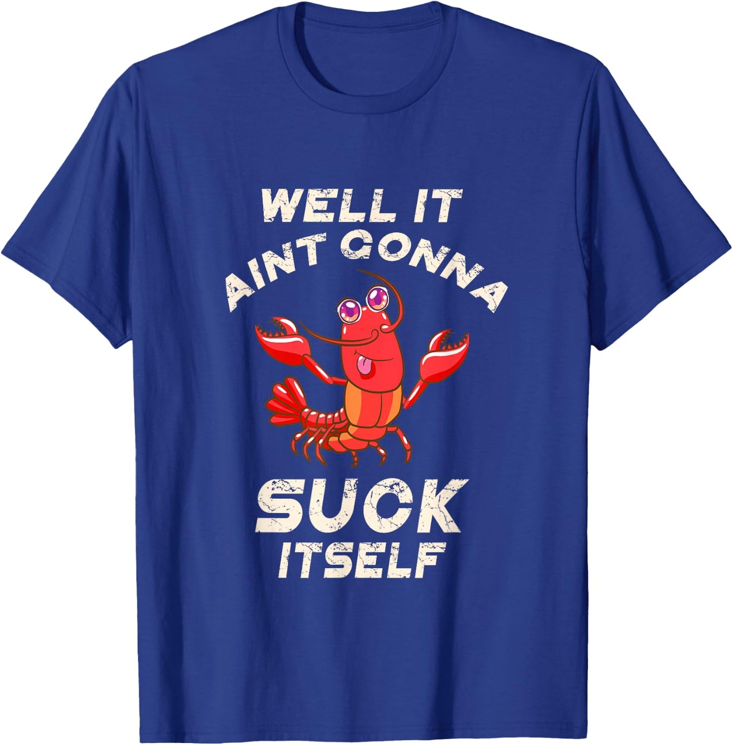 Crawfish Boil It Ain't Gonna Suck Itself Lobster Men Women T-Shirt - T-Shirt | Royal
