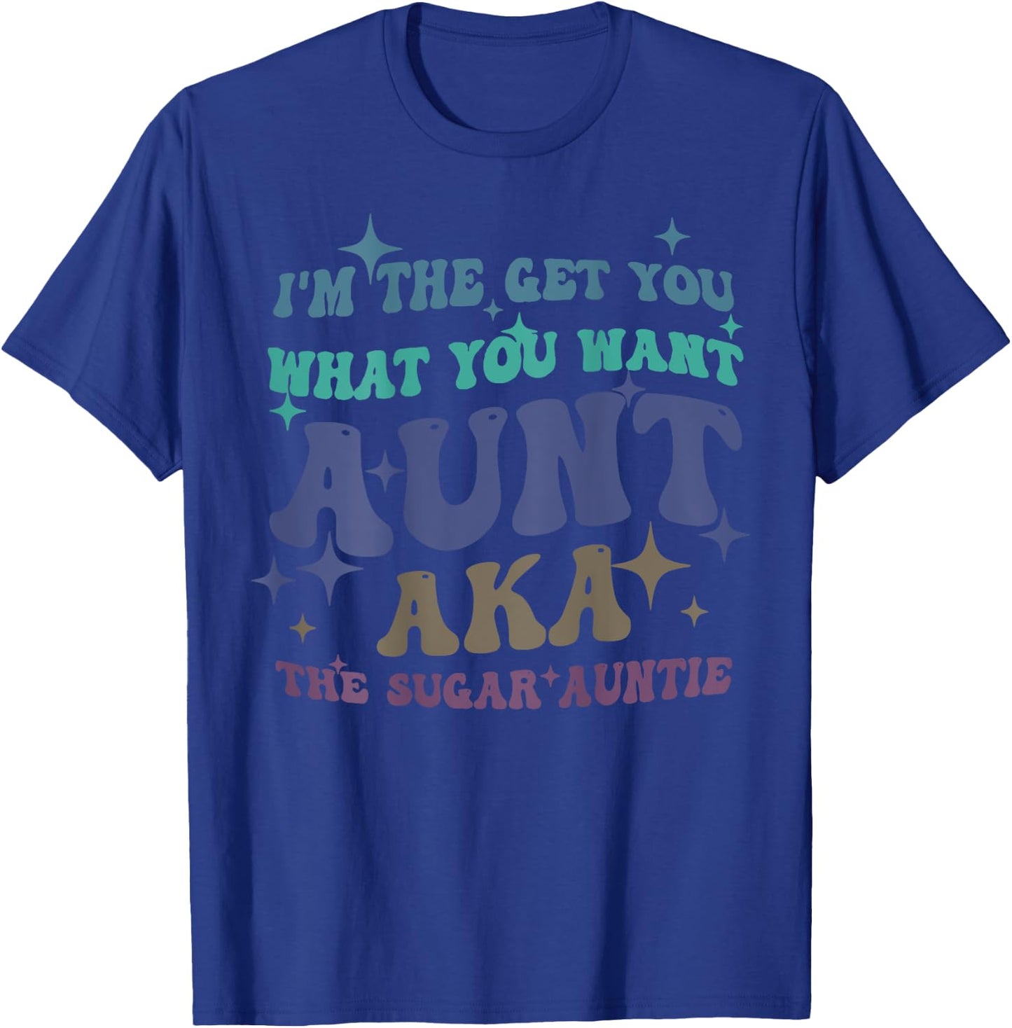 I'm The Get What You Want Aunt Aka The Sugar Auntie T-Shirt - T-Shirt | Royal