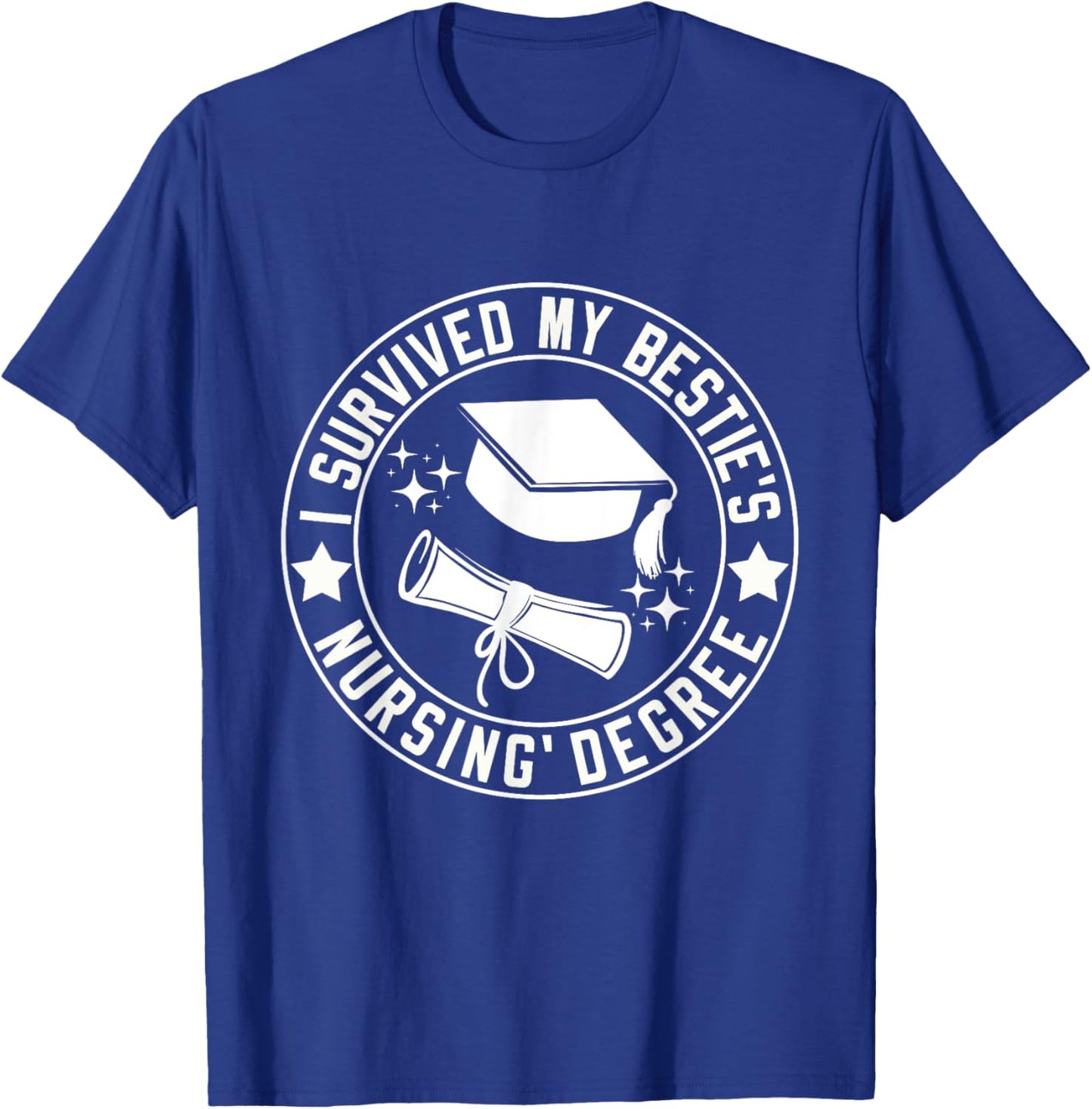 I Survived My Bestie's Nursing Degree School Graduation T-Shirt - T-Shirt | Royal