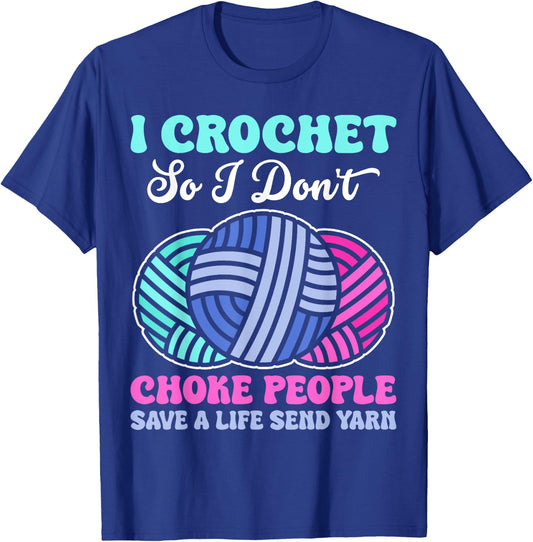 I Crochet So I Don't Choke People Save A Life Send Yarn T-Shirt - T-Shirt | Royal