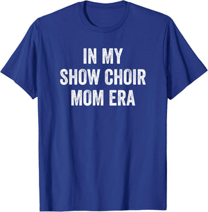 In My Show Choir Mom Era T-Shirt - T-Shirt | Royal