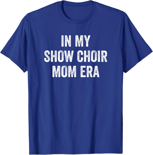 In My Show Choir Mom Era T-Shirt - T-Shirt | Royal
