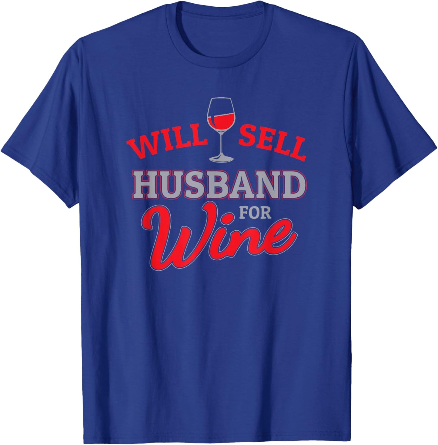 Will Sell Husband for Wine Glass - Cabernet or Red Wine T-Shirt - T-Shirt | Royal