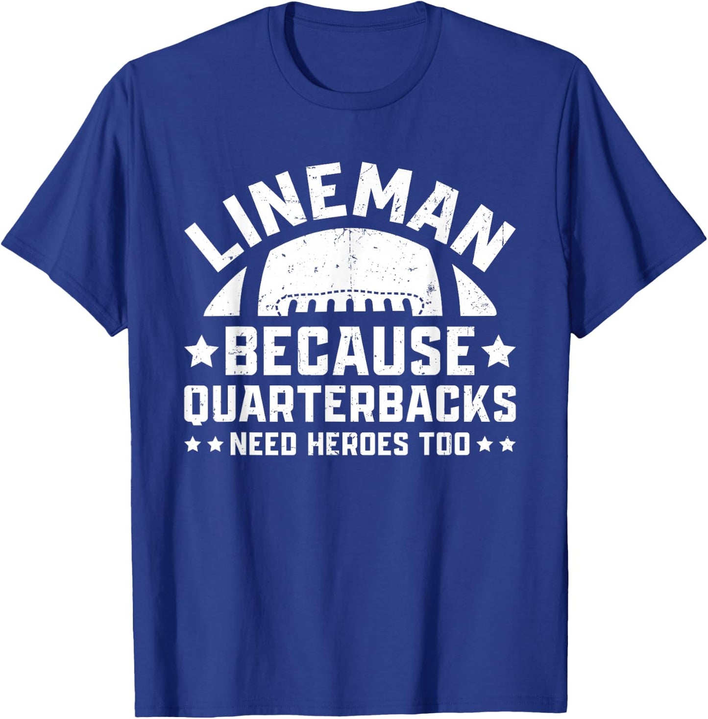 Lineman Because Quarterbacks Need Heroes | Football Line T-Shirt - T-Shirt | Royal