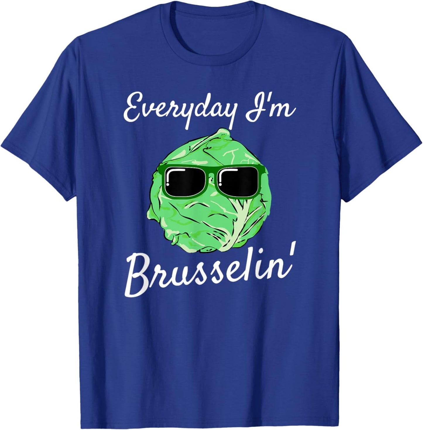 Everyday I'm Brusselin' Funny Brussel Sprout T-Shirt - T-Shirt | Royal