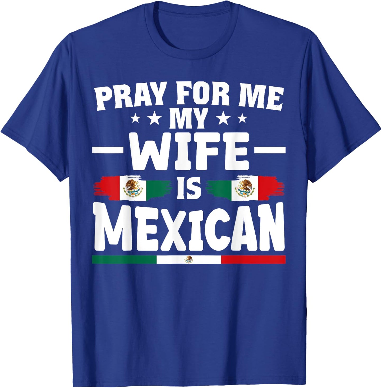 pray for me my wife is Mexican - funny husband T-Shirt - T-Shirt | Royal