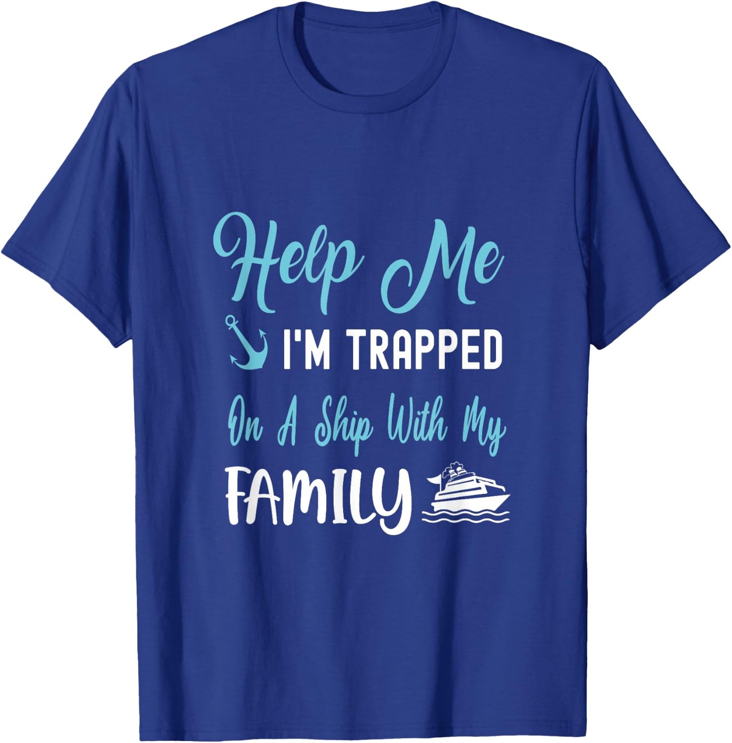 Help Me I'm Trapped On A Ship With My Family T-Shirt - T-Shirt | Royal