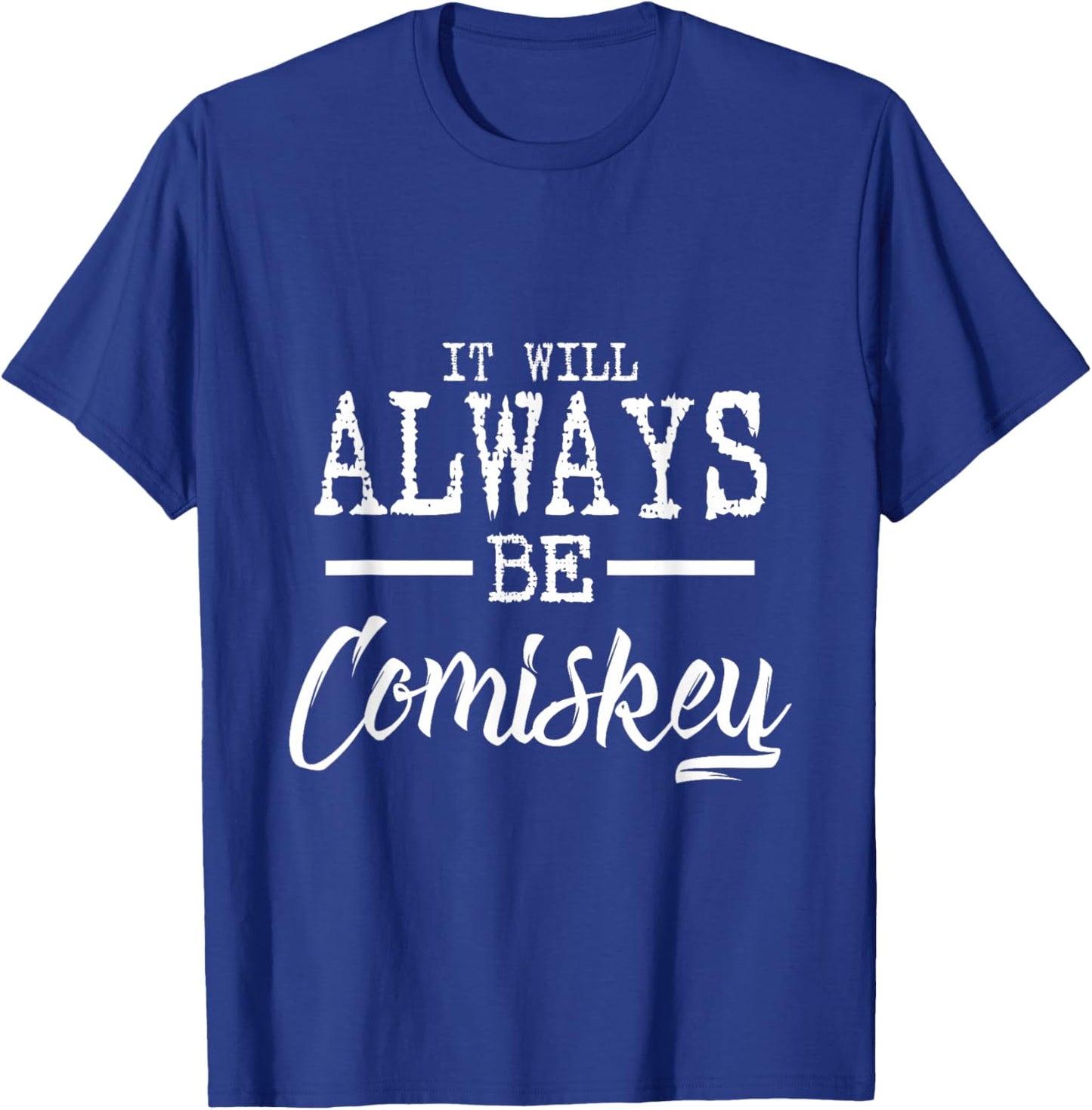 It will always be Comiskey T shirt T-Shirt - T-Shirt | Royal