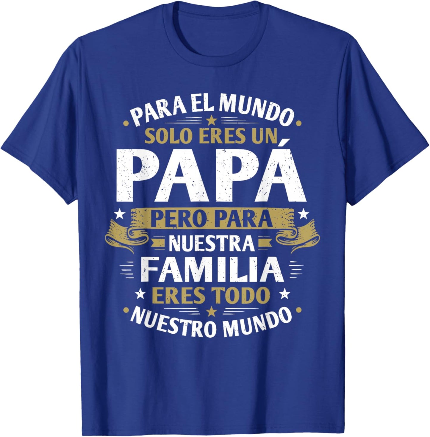 para El Mundo Solo Eres Un Papa Spanish Fathers Day T-Shirt - T-Shirt | Royal